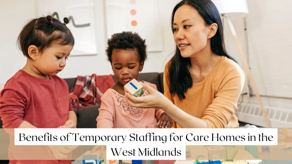 Benefits of Temporary Staffing for Care Homes in the West Midlands